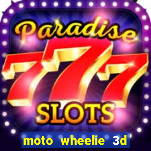 moto wheelie 3d dinheiro infinito